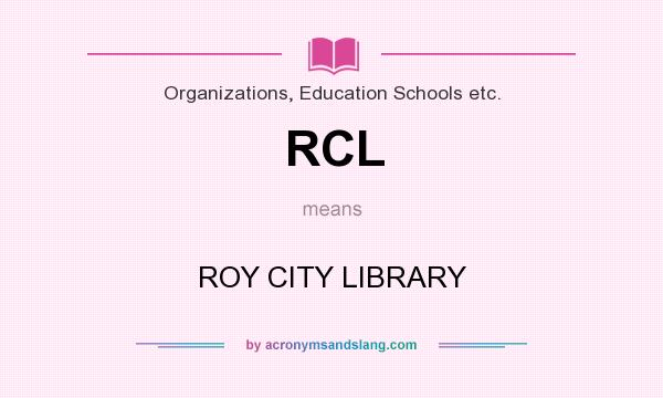 What does RCL mean? It stands for ROY CITY LIBRARY