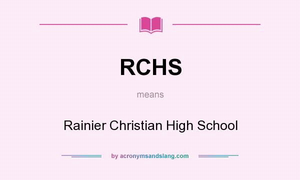 What does RCHS mean? It stands for Rainier Christian High School