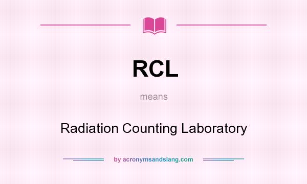What does RCL mean? It stands for Radiation Counting Laboratory