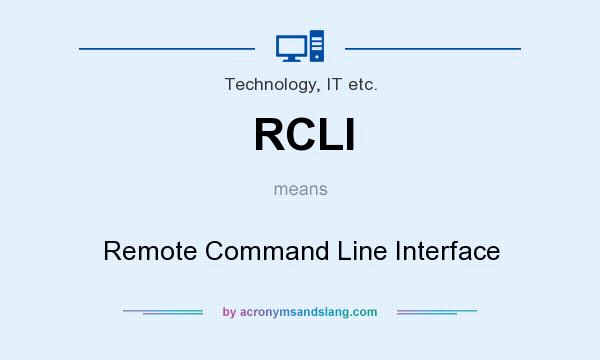 What does RCLI mean? It stands for Remote Command Line Interface