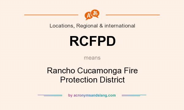 What does RCFPD mean? It stands for Rancho Cucamonga Fire Protection District