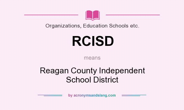What does RCISD mean? It stands for Reagan County Independent School District