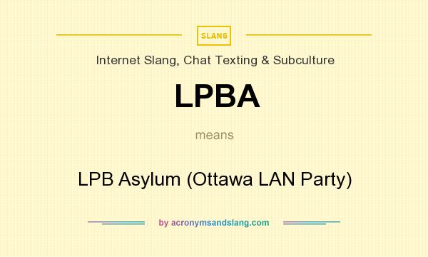 What does LPBA mean? It stands for LPB Asylum (Ottawa LAN Party)