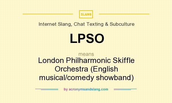What does LPSO mean? It stands for London Philharmonic Skiffle Orchestra (English musical/comedy showband)