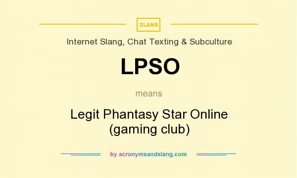 What does LPSO mean? It stands for Legit Phantasy Star Online (gaming club)