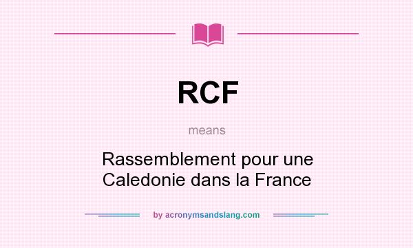 What does RCF mean? It stands for Rassemblement pour une Caledonie dans la France