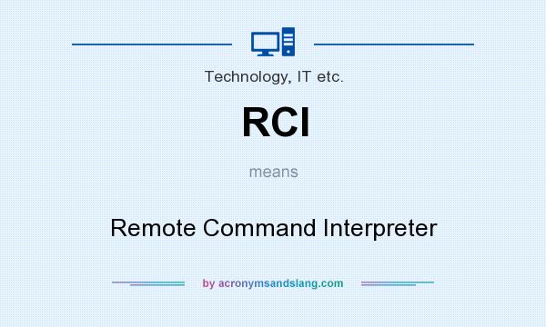 What does RCI mean? It stands for Remote Command Interpreter