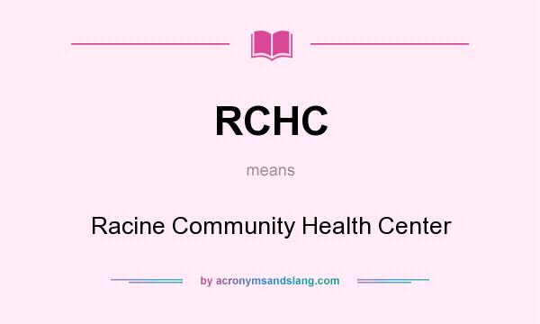 What does RCHC mean? It stands for Racine Community Health Center