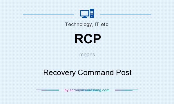 What does RCP mean? It stands for Recovery Command Post