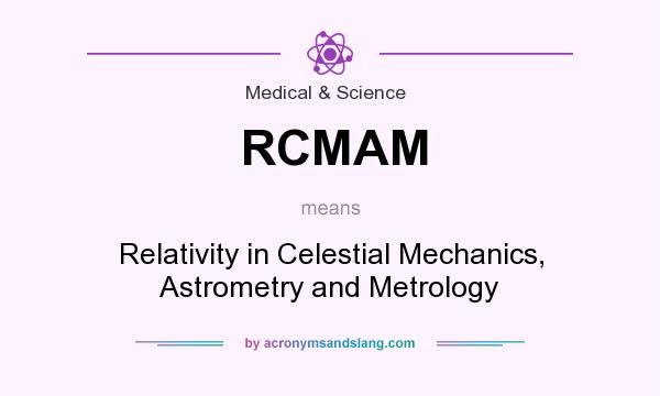 What does RCMAM mean? It stands for Relativity in Celestial Mechanics, Astrometry and Metrology