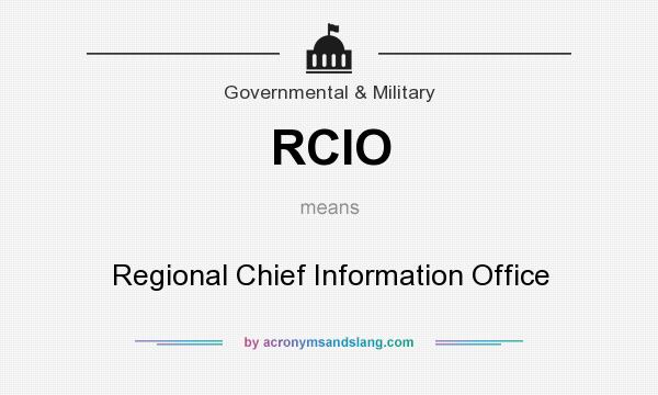 What does RCIO mean? It stands for Regional Chief Information Office