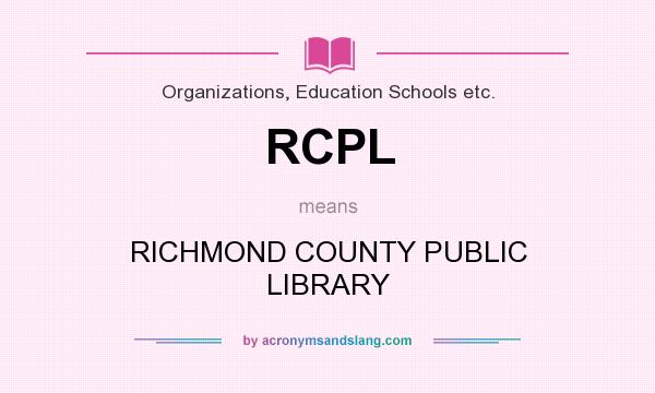 What does RCPL mean? It stands for RICHMOND COUNTY PUBLIC LIBRARY