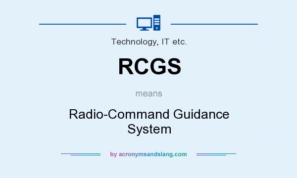 What does RCGS mean? It stands for Radio-Command Guidance System