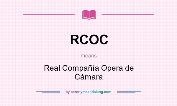What does RCOC mean? It stands for Real Compañía Opera de Cámara