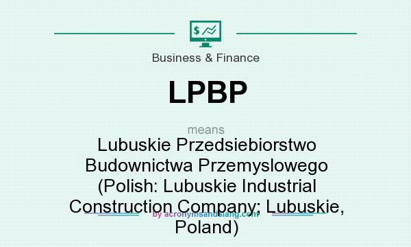 What does LPBP mean? It stands for Lubuskie Przedsiebiorstwo Budownictwa Przemyslowego (Polish: Lubuskie Industrial Construction Company; Lubuskie, Poland)