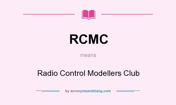 What does RCMC mean? It stands for Radio Control Modellers Club