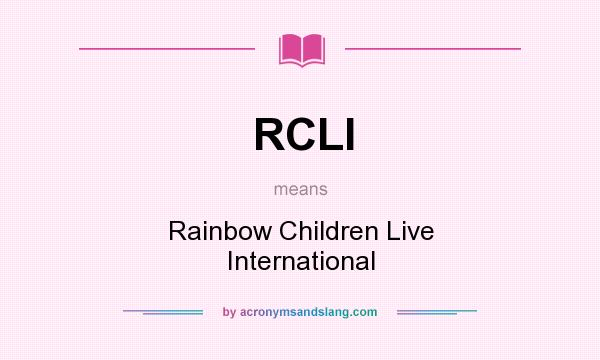 What does RCLI mean? It stands for Rainbow Children Live International