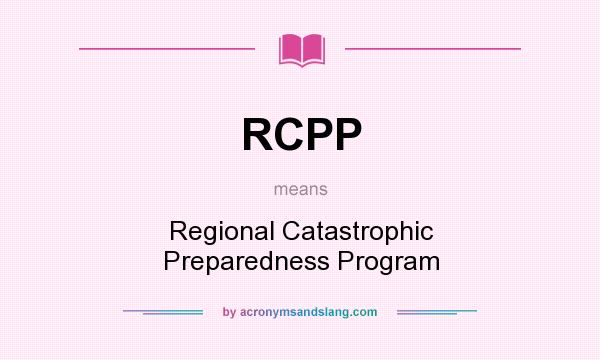 What does RCPP mean? It stands for Regional Catastrophic Preparedness Program