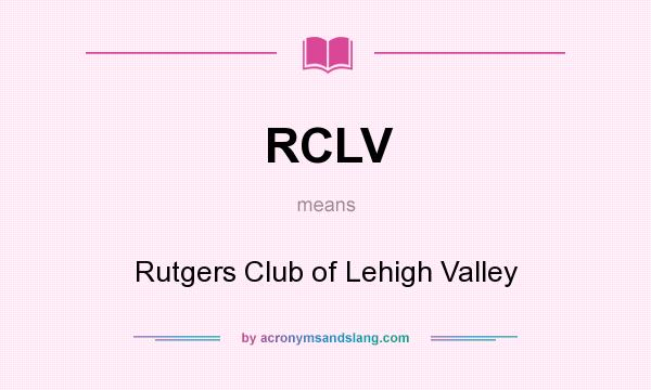 What does RCLV mean? It stands for Rutgers Club of Lehigh Valley