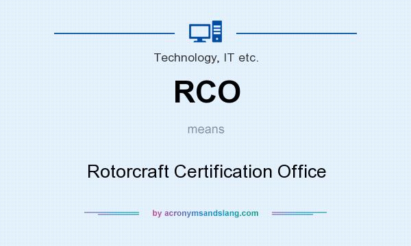 What does RCO mean? It stands for Rotorcraft Certification Office