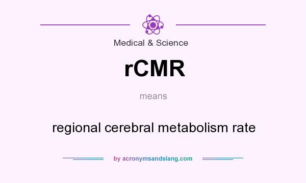 What does rCMR mean? It stands for regional cerebral metabolism rate