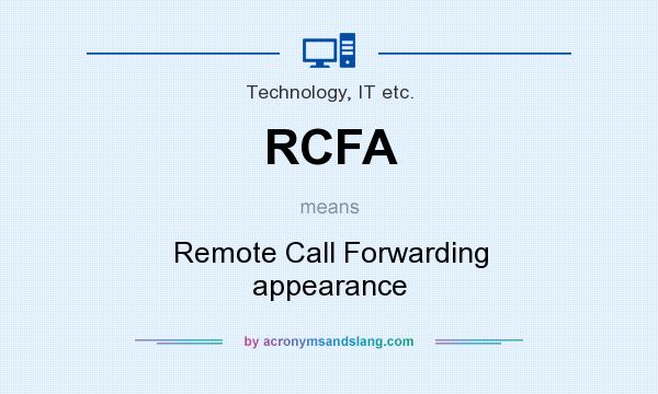 What does RCFA mean? It stands for Remote Call Forwarding appearance