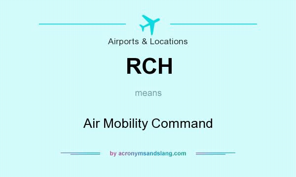 What does RCH mean? It stands for Air Mobility Command