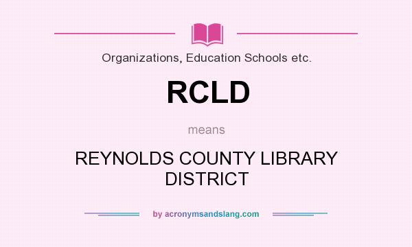 What does RCLD mean? It stands for REYNOLDS COUNTY LIBRARY DISTRICT