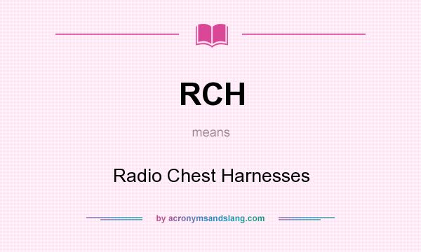 What does RCH mean? It stands for Radio Chest Harnesses