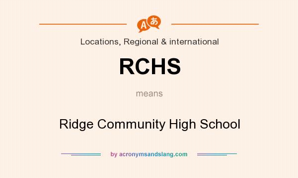 What does RCHS mean? It stands for Ridge Community High School
