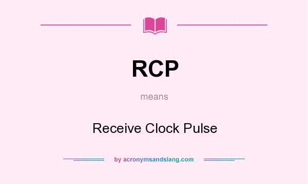 What does RCP mean? It stands for Receive Clock Pulse