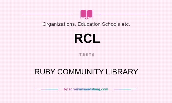 What does RCL mean? It stands for RUBY COMMUNITY LIBRARY
