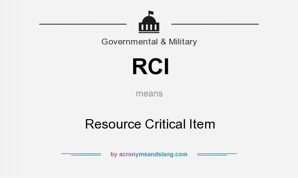 What does RCI mean? It stands for Resource Critical Item