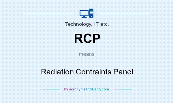 What does RCP mean? It stands for Radiation Contraints Panel
