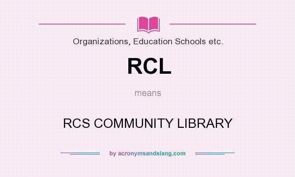 What does RCL mean? It stands for RCS COMMUNITY LIBRARY
