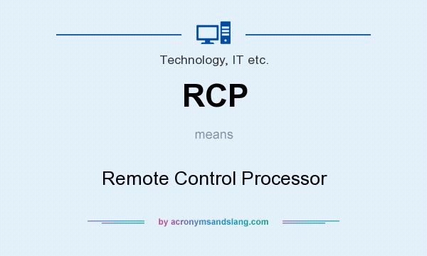 What does RCP mean? It stands for Remote Control Processor
