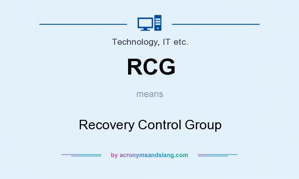 What does RCG mean? It stands for Recovery Control Group
