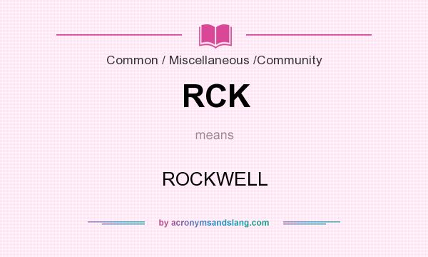 What does RCK mean? It stands for ROCKWELL