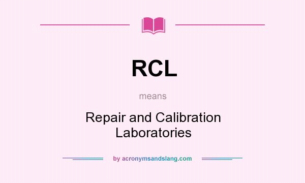 What does RCL mean? It stands for Repair and Calibration Laboratories