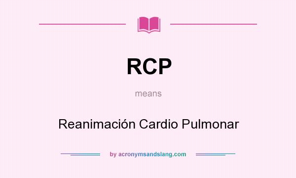 What does RCP mean? It stands for Reanimación Cardio Pulmonar