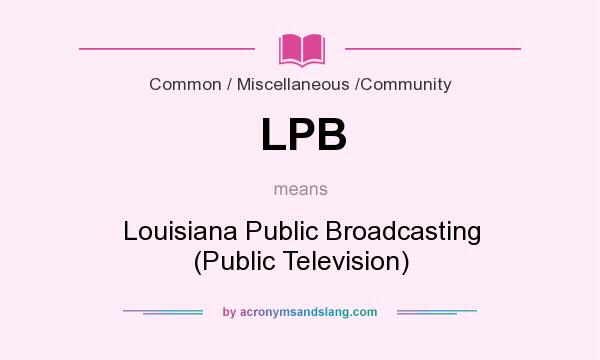 What does LPB mean? It stands for Louisiana Public Broadcasting (Public Television)