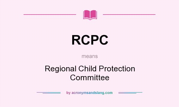 What does RCPC mean? It stands for Regional Child Protection Committee
