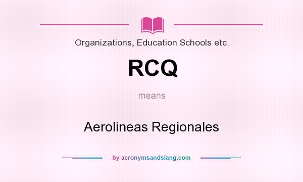 What does RCQ mean? It stands for Aerolineas Regionales
