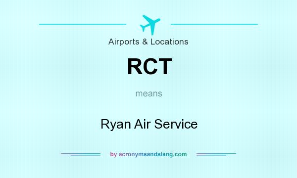 What does RCT mean? It stands for Ryan Air Service