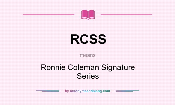 What does RCSS mean? It stands for Ronnie Coleman Signature Series