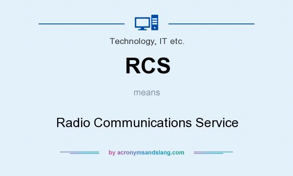 What does RCS mean? It stands for Radio Communications Service