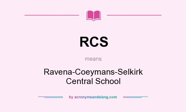 What does RCS mean? It stands for Ravena-Coeymans-Selkirk Central School