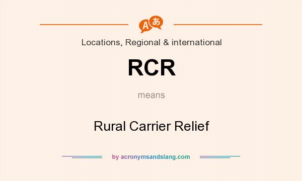 What does RCR mean? It stands for Rural Carrier Relief
