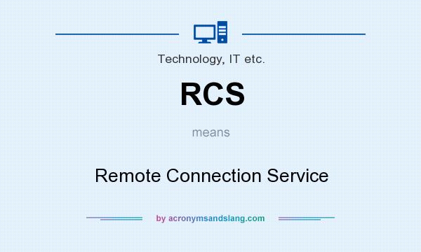 What does RCS mean? It stands for Remote Connection Service