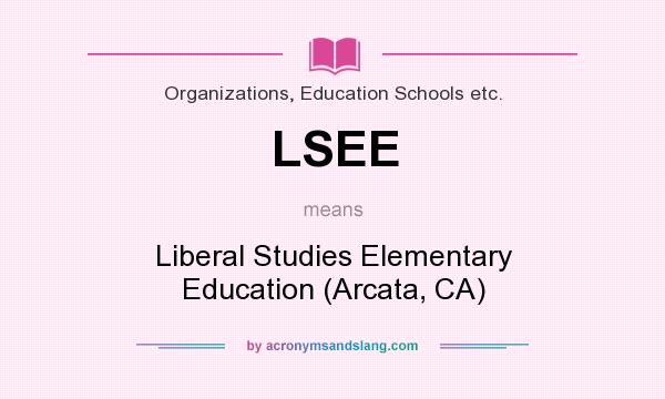 What does LSEE mean? It stands for Liberal Studies Elementary Education (Arcata, CA)